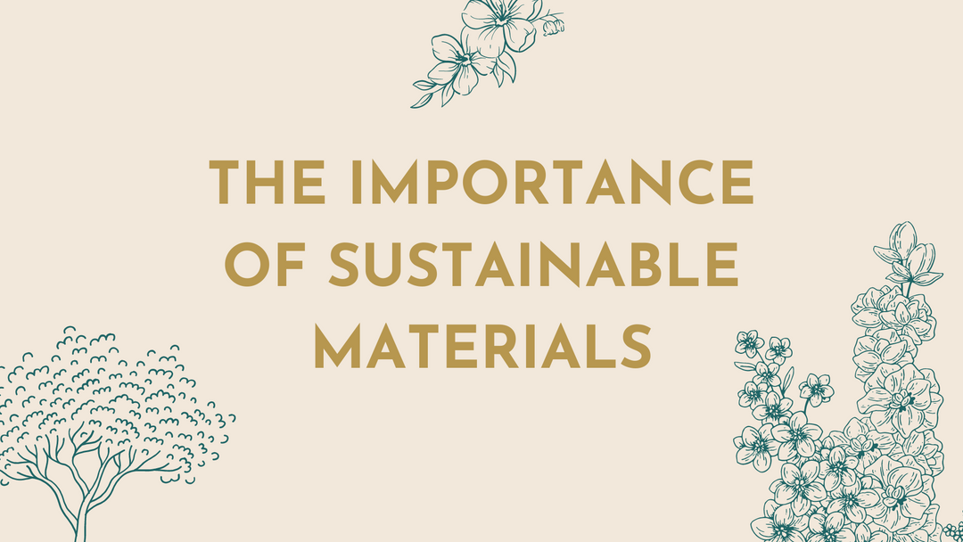 The Importance of Sustainable Materials