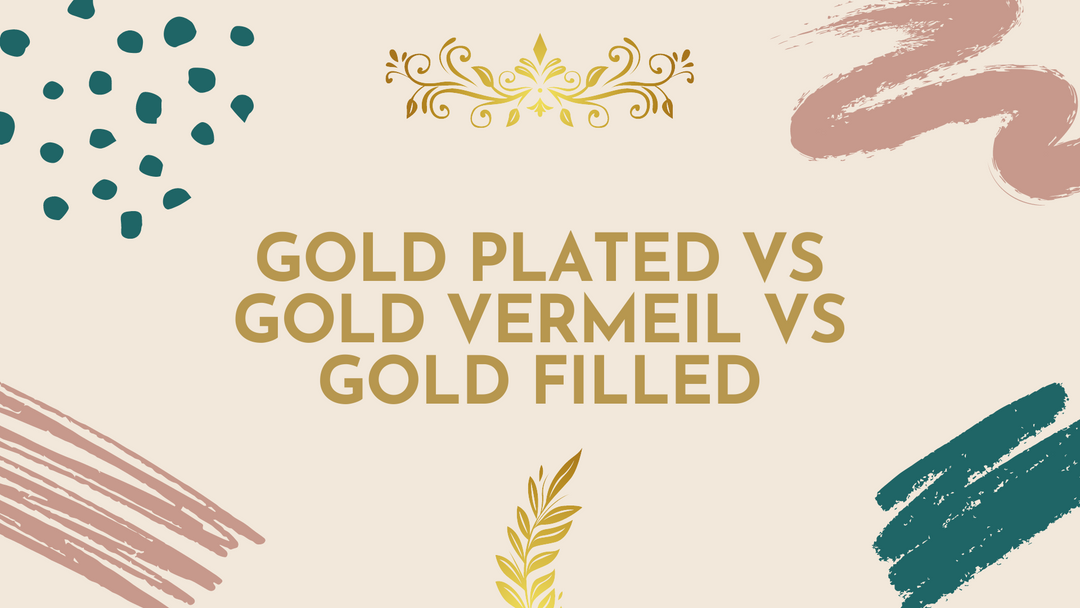 Gold Plated Vs Gold Vermeil Vs Gold Filled. What is the difference and which one should you buy?