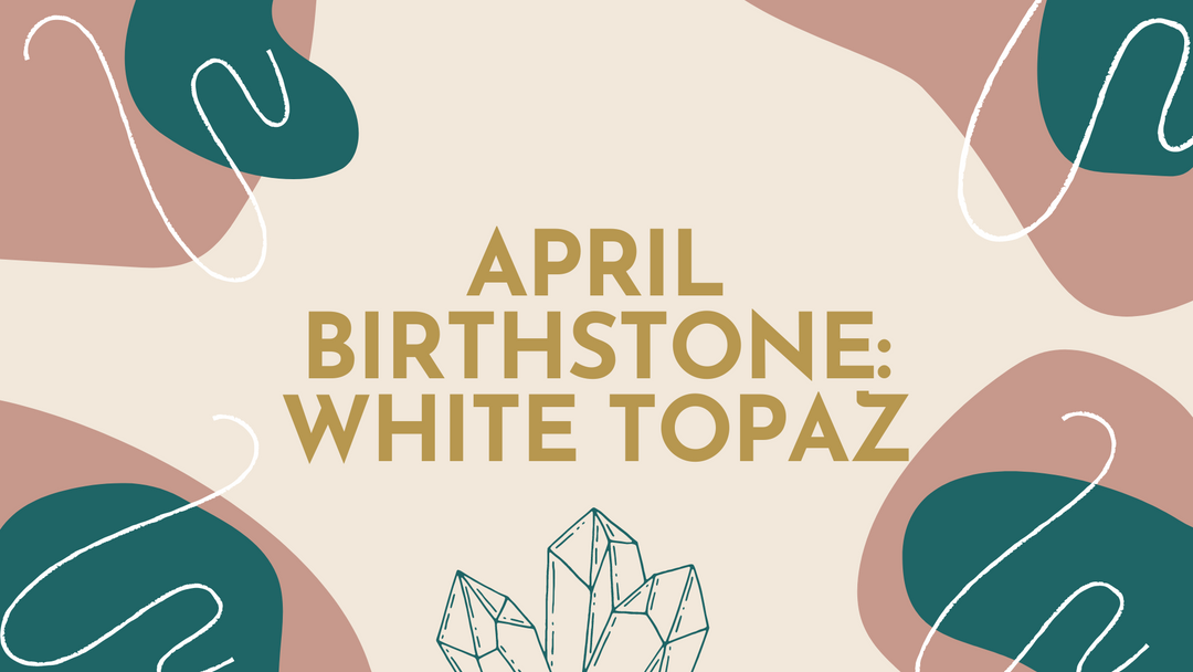 White Topaz April Birthstone Jewellery: A Symbol of Love, Strength and Clarity