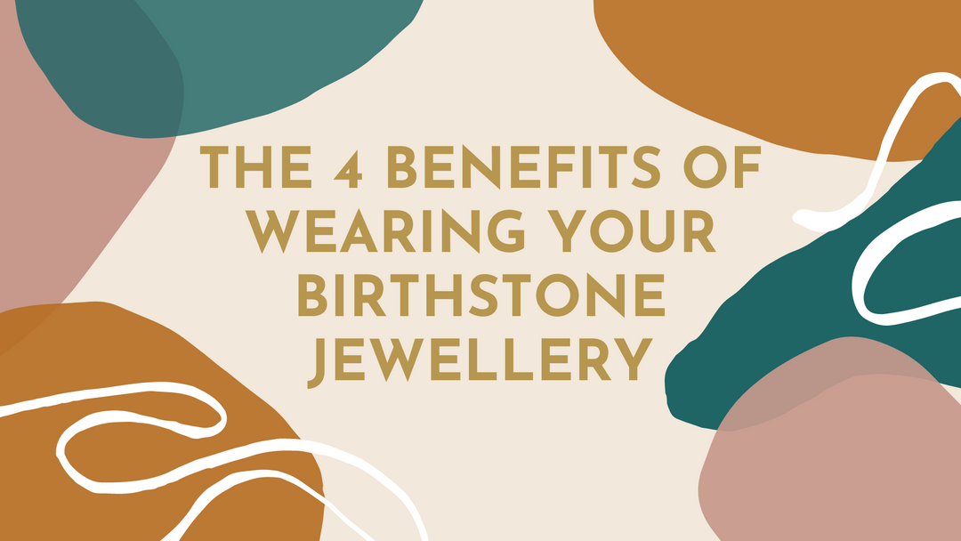 The 4 Benefits of wearing your birthstone jewellery