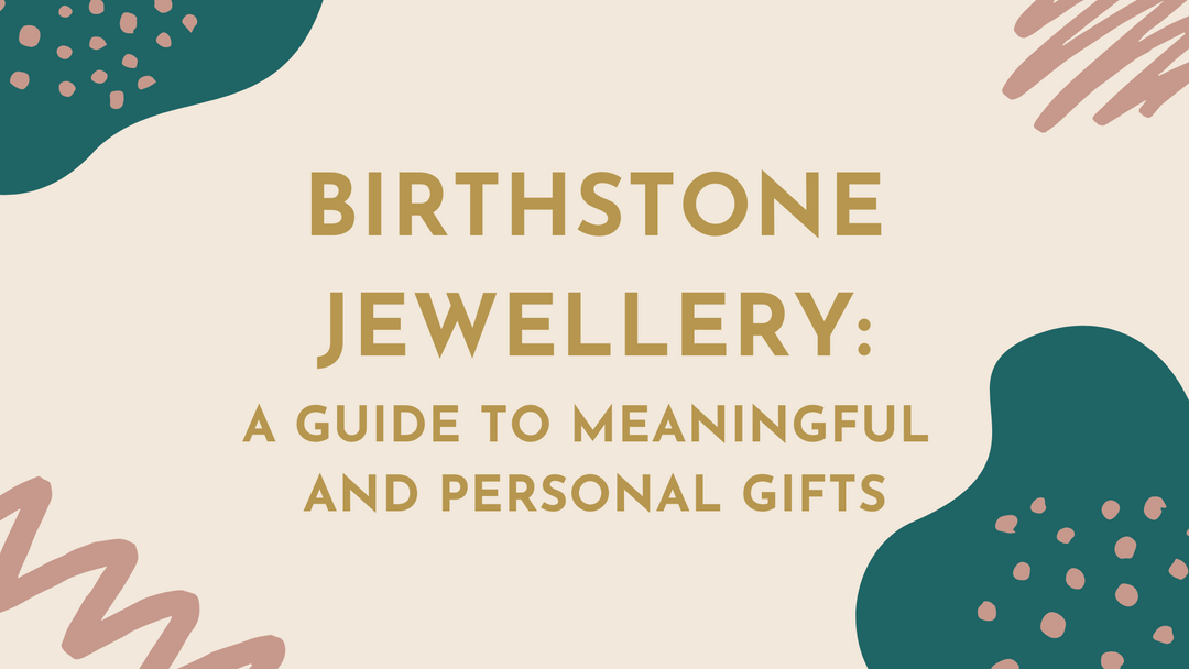 Birthstone Jewellery: A Guide to Meaningful and Personalized Gifts