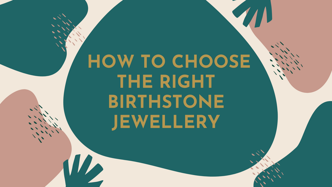 How to Choose the Right Birthstone Jewellery: A Guide to Finding the Perfect Piece