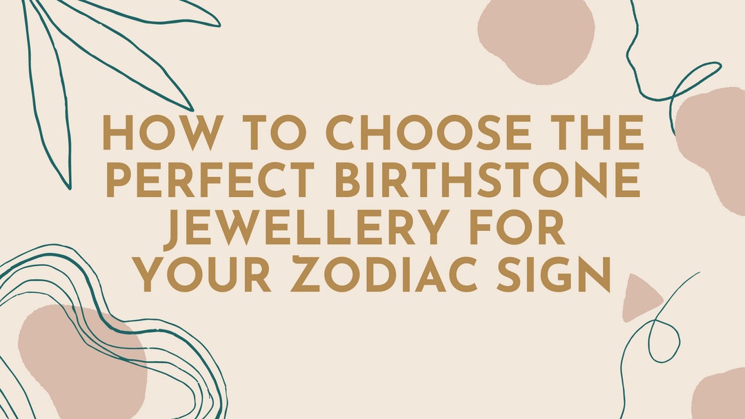 How to Choose the Perfect Birthstone Jewellery for Your Zodiac Sign: A Comprehensive Guide