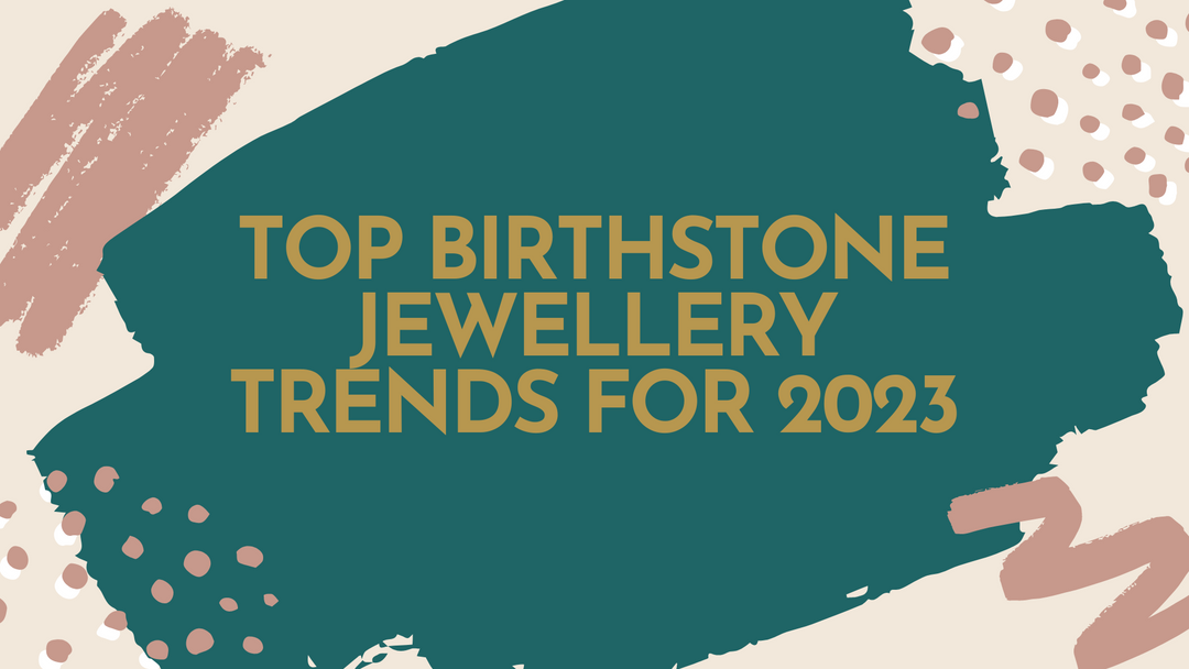Top Birthstone Jewellery Trends for 2023: Stay Ahead of the Fashion Curve