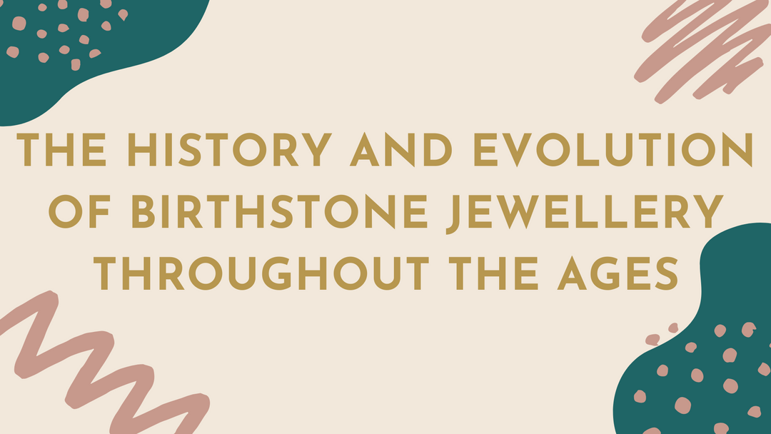 The History and Evolution of Birthstone Jewellery Throughout the Ages