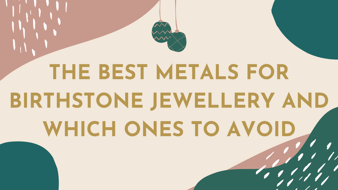 The Best Metals For Birthstone Jewellery And Which Ones To Avoid